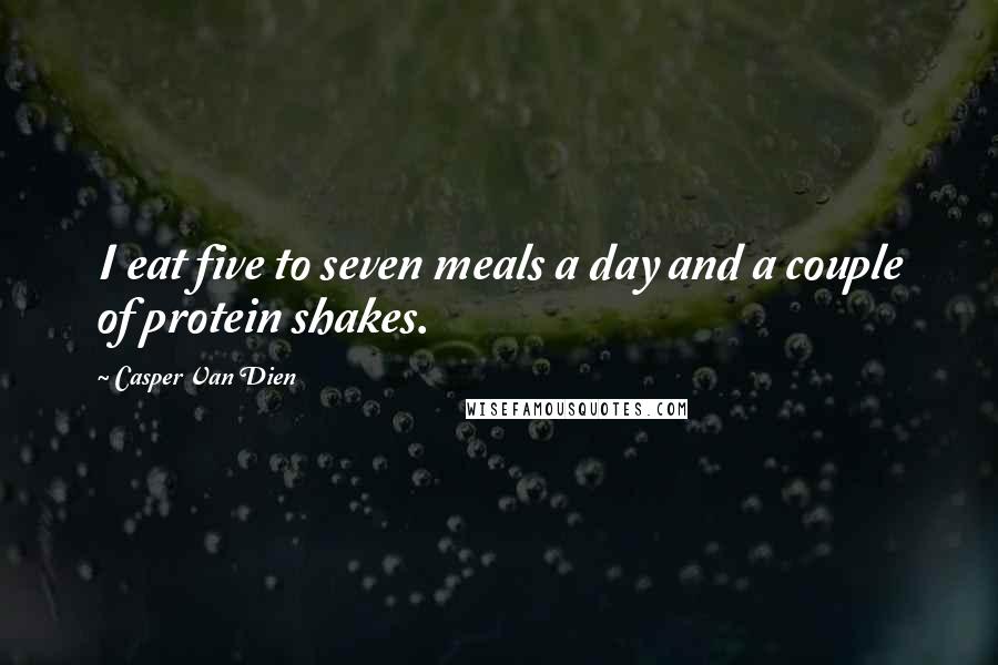 Casper Van Dien Quotes: I eat five to seven meals a day and a couple of protein shakes.