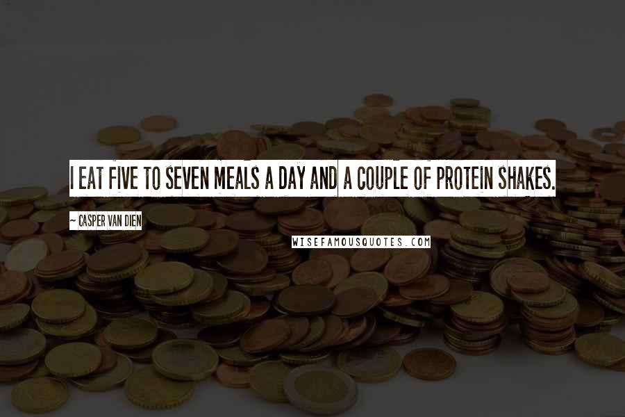 Casper Van Dien Quotes: I eat five to seven meals a day and a couple of protein shakes.