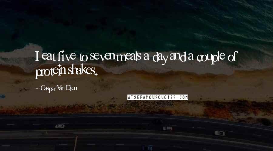 Casper Van Dien Quotes: I eat five to seven meals a day and a couple of protein shakes.