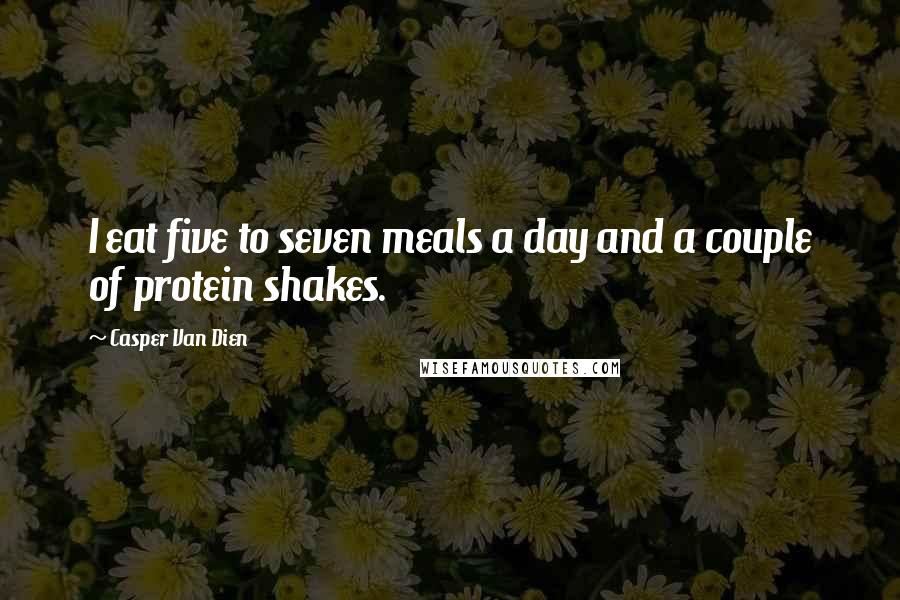 Casper Van Dien Quotes: I eat five to seven meals a day and a couple of protein shakes.