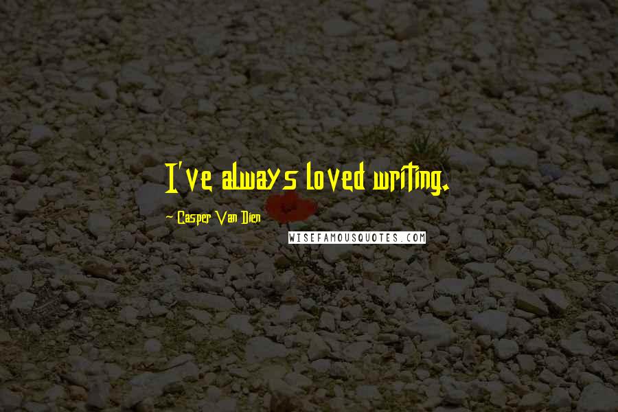 Casper Van Dien Quotes: I've always loved writing.