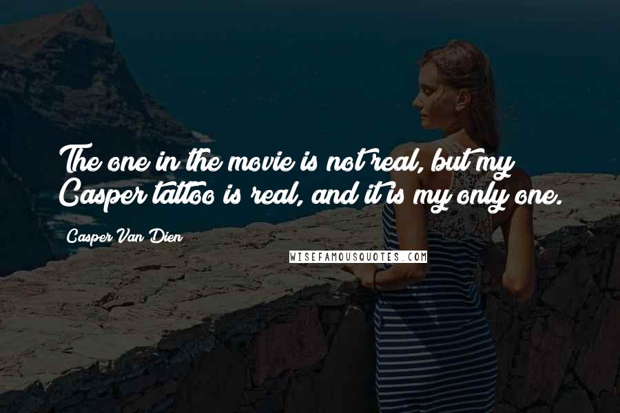 Casper Van Dien Quotes: The one in the movie is not real, but my Casper tattoo is real, and it is my only one.