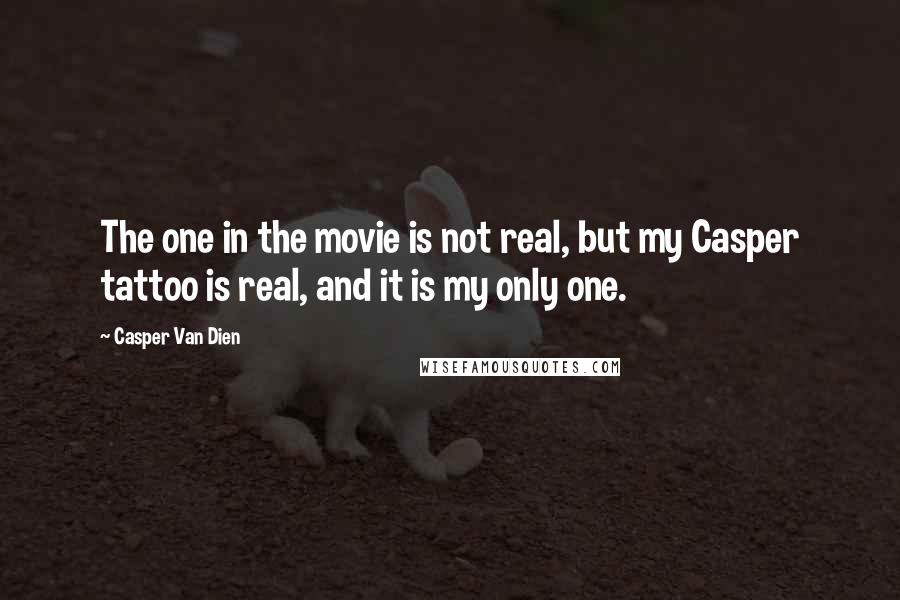 Casper Van Dien Quotes: The one in the movie is not real, but my Casper tattoo is real, and it is my only one.