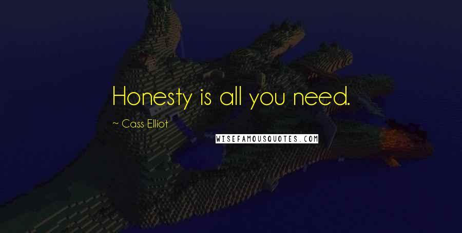 Cass Elliot Quotes: Honesty is all you need.