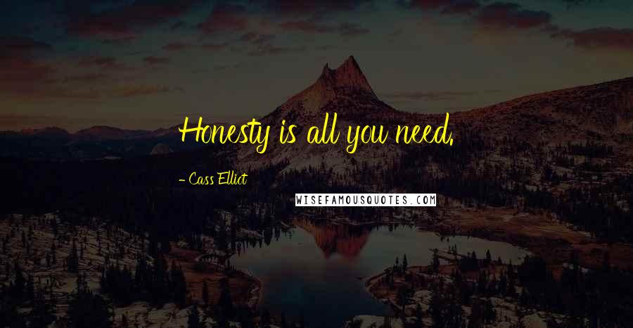 Cass Elliot Quotes: Honesty is all you need.