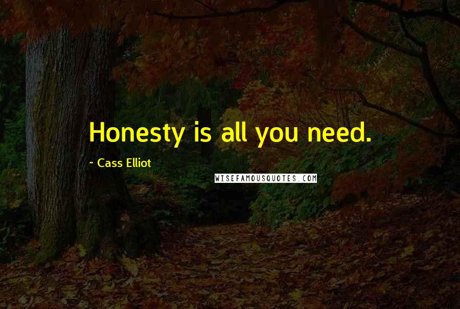 Cass Elliot Quotes: Honesty is all you need.