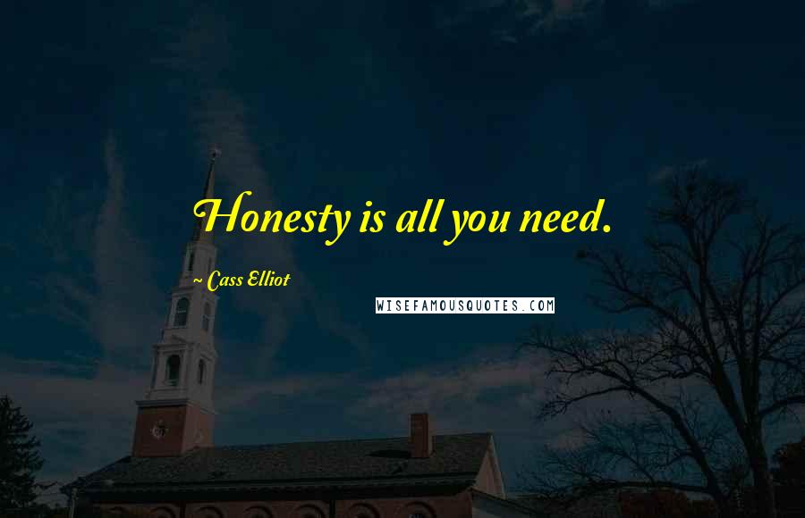 Cass Elliot Quotes: Honesty is all you need.