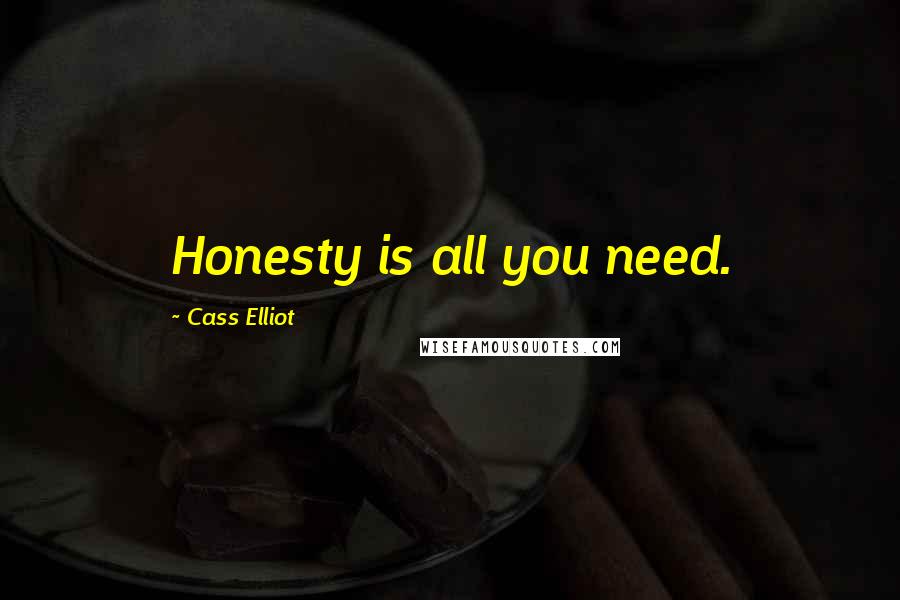 Cass Elliot Quotes: Honesty is all you need.