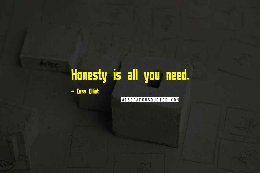 Cass Elliot Quotes: Honesty is all you need.