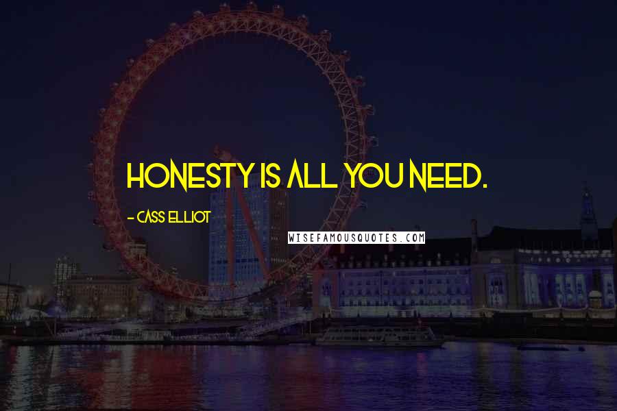 Cass Elliot Quotes: Honesty is all you need.