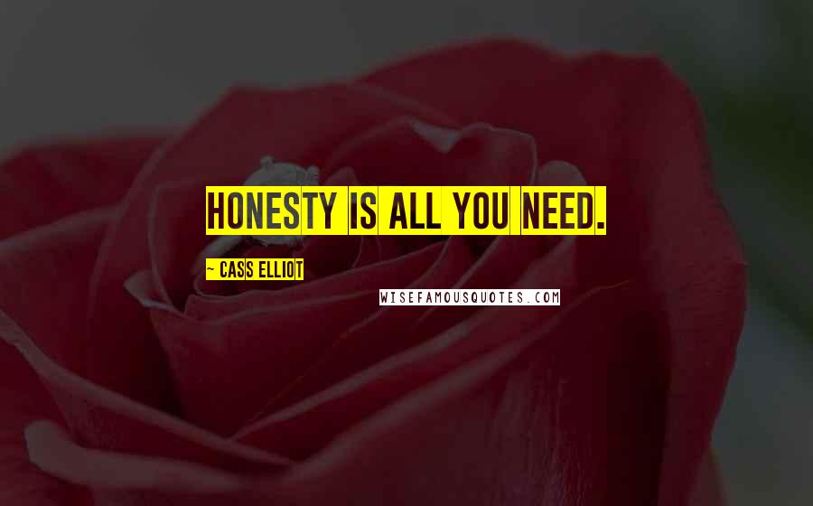 Cass Elliot Quotes: Honesty is all you need.