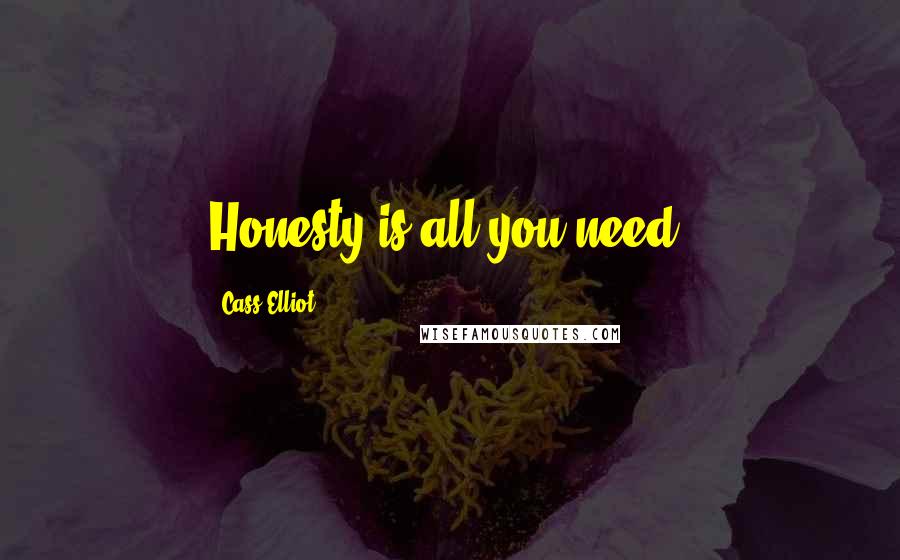 Cass Elliot Quotes: Honesty is all you need.