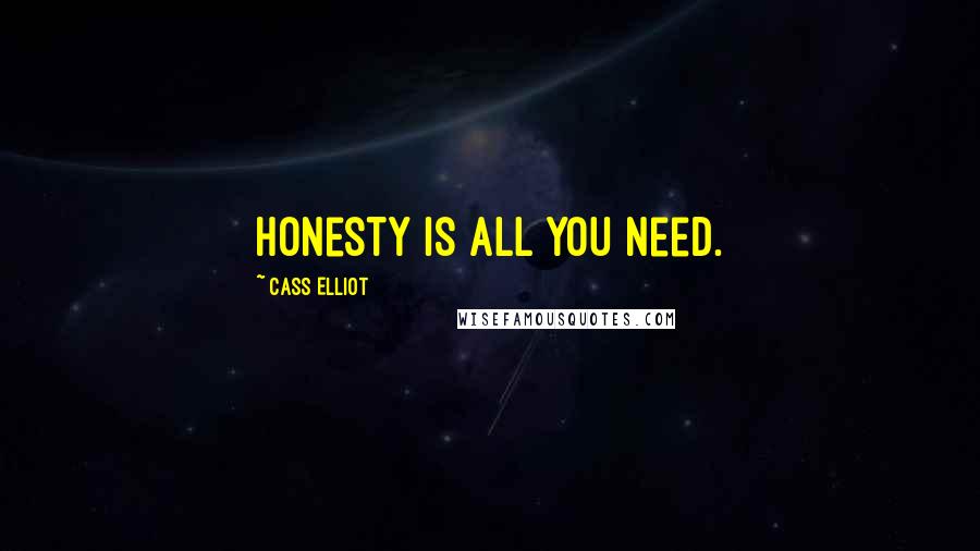 Cass Elliot Quotes: Honesty is all you need.