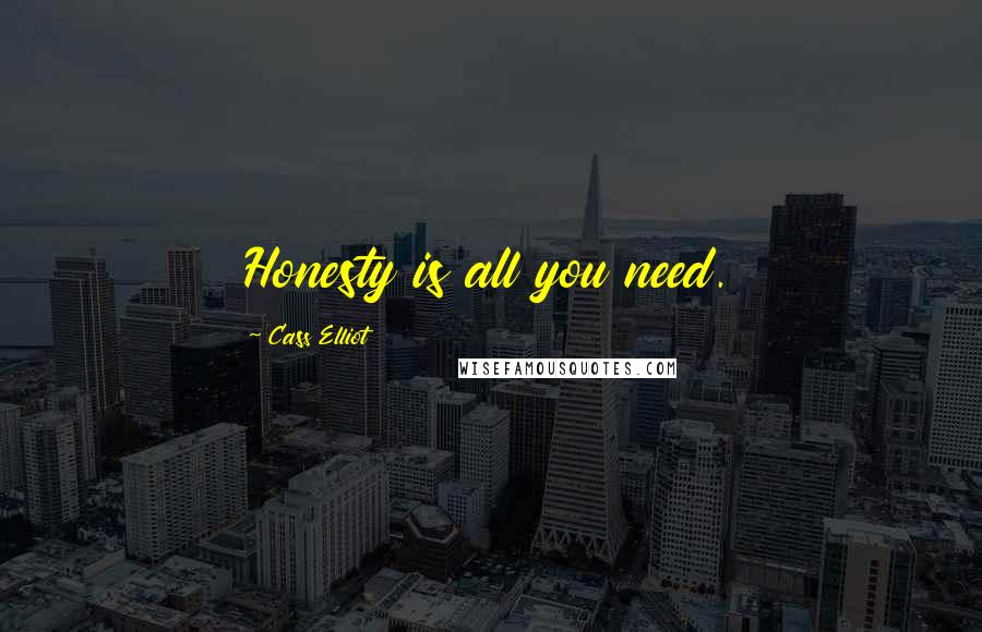 Cass Elliot Quotes: Honesty is all you need.