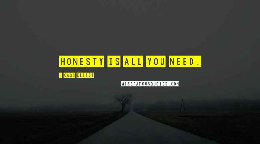 Cass Elliot Quotes: Honesty is all you need.