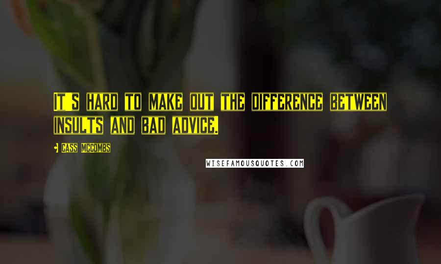 Cass McCombs Quotes: It's hard to make out the difference between insults and bad advice.