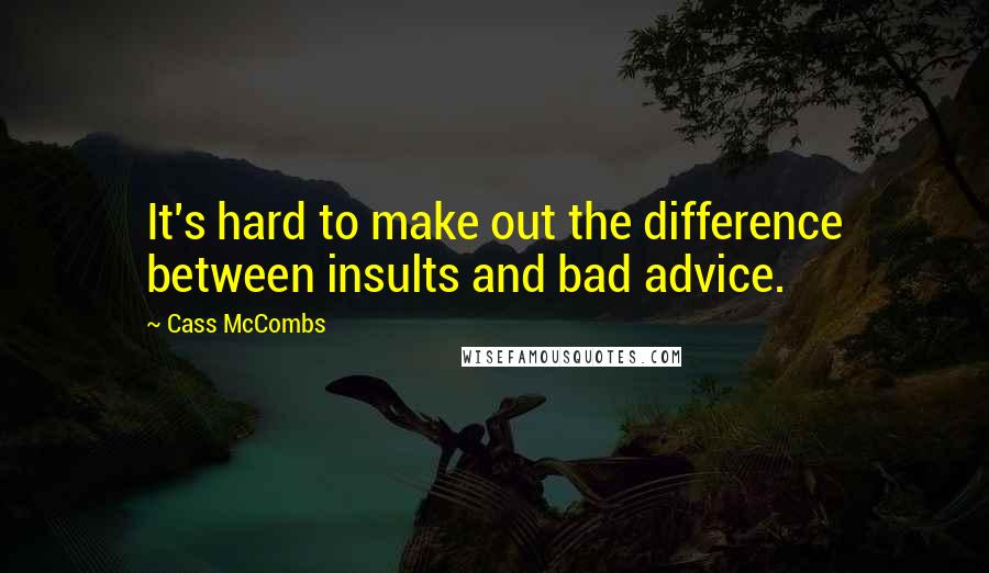 Cass McCombs Quotes: It's hard to make out the difference between insults and bad advice.