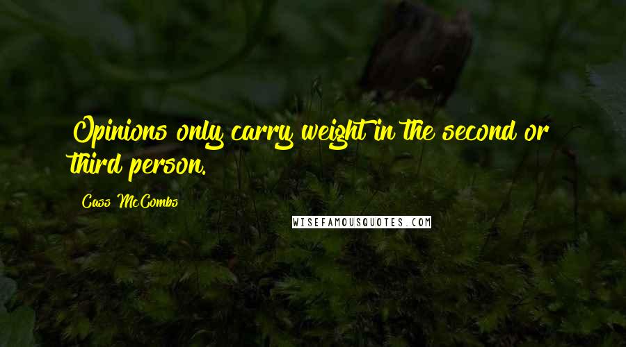 Cass McCombs Quotes: Opinions only carry weight in the second or third person.