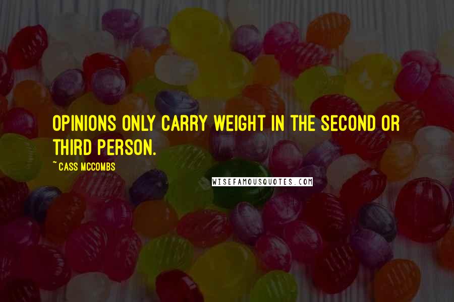 Cass McCombs Quotes: Opinions only carry weight in the second or third person.