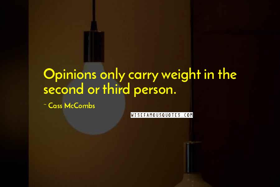 Cass McCombs Quotes: Opinions only carry weight in the second or third person.