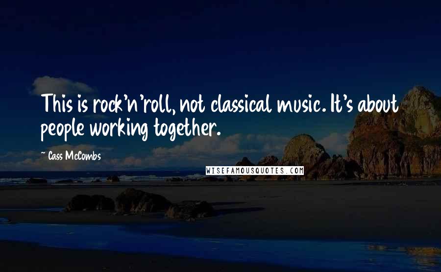 Cass McCombs Quotes: This is rock'n'roll, not classical music. It's about people working together.