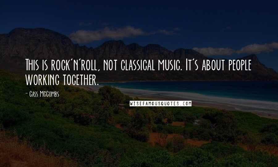 Cass McCombs Quotes: This is rock'n'roll, not classical music. It's about people working together.