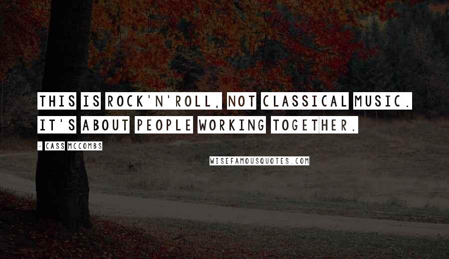 Cass McCombs Quotes: This is rock'n'roll, not classical music. It's about people working together.