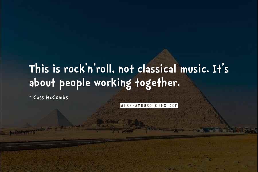 Cass McCombs Quotes: This is rock'n'roll, not classical music. It's about people working together.