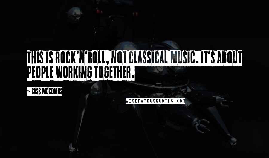 Cass McCombs Quotes: This is rock'n'roll, not classical music. It's about people working together.