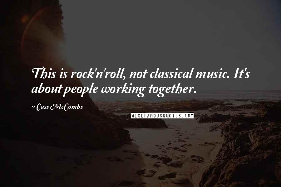 Cass McCombs Quotes: This is rock'n'roll, not classical music. It's about people working together.