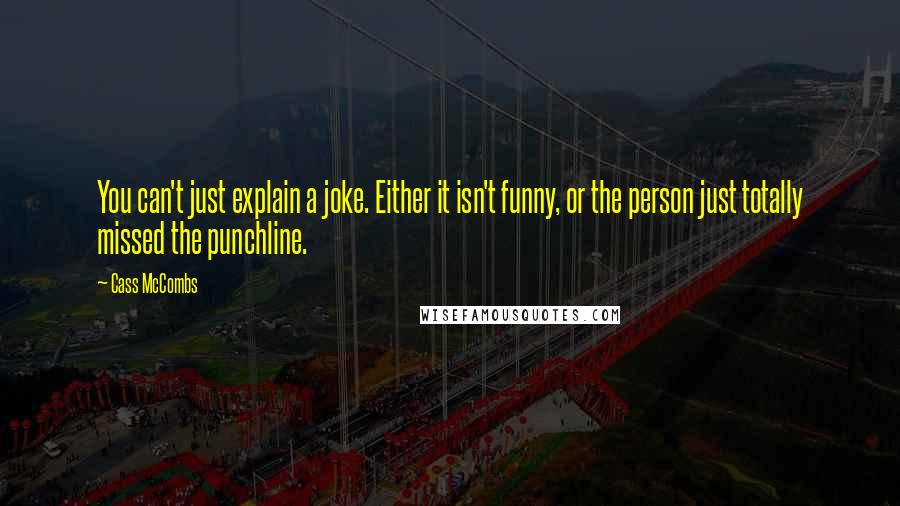 Cass McCombs Quotes: You can't just explain a joke. Either it isn't funny, or the person just totally missed the punchline.