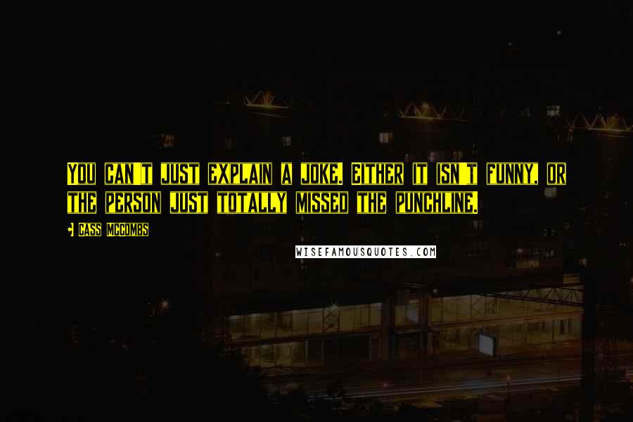 Cass McCombs Quotes: You can't just explain a joke. Either it isn't funny, or the person just totally missed the punchline.