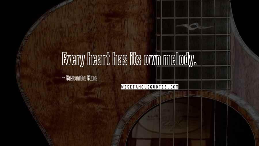 Cassandra Clare Quotes: Every heart has its own melody.