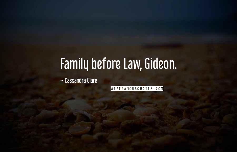 Cassandra Clare Quotes: Family before Law, Gideon.
