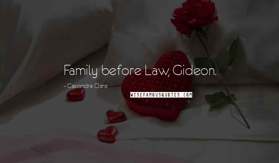 Cassandra Clare Quotes: Family before Law, Gideon.