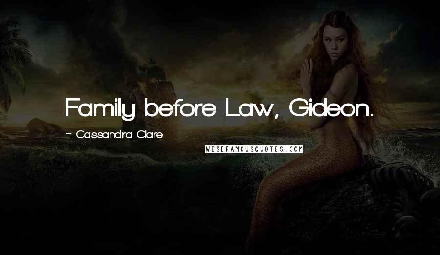 Cassandra Clare Quotes: Family before Law, Gideon.
