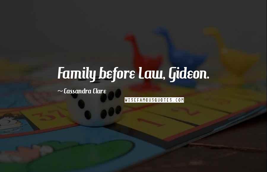 Cassandra Clare Quotes: Family before Law, Gideon.