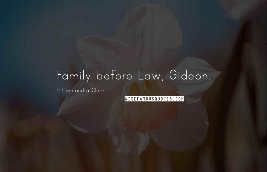 Cassandra Clare Quotes: Family before Law, Gideon.
