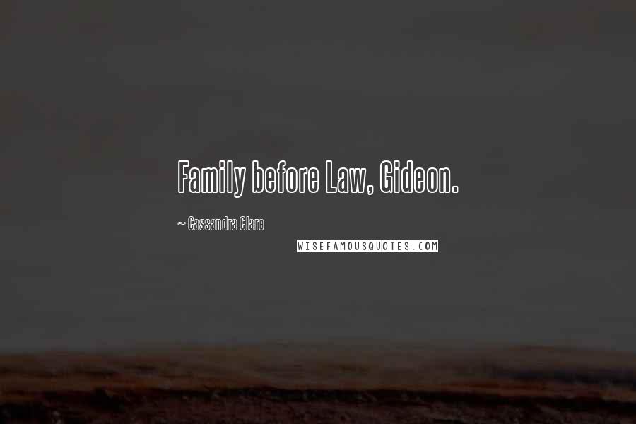 Cassandra Clare Quotes: Family before Law, Gideon.