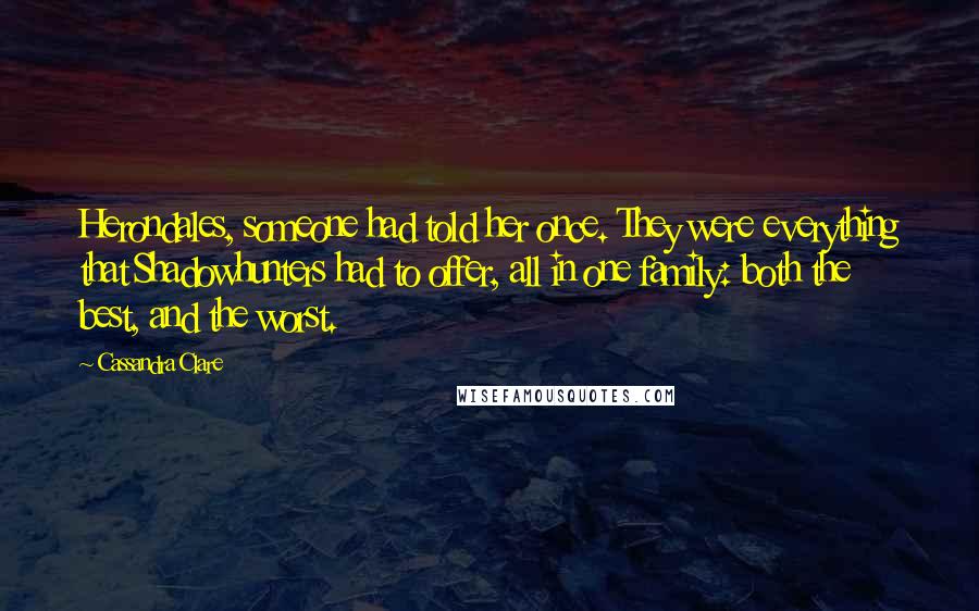 Cassandra Clare Quotes: Herondales, someone had told her once. They were everything that Shadowhunters had to offer, all in one family: both the best, and the worst.