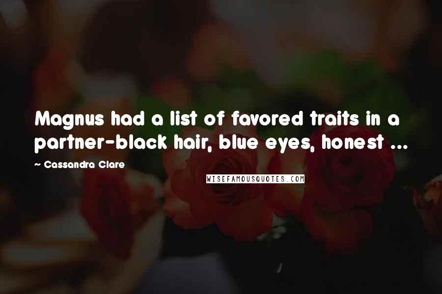 Cassandra Clare Quotes: Magnus had a list of favored traits in a partner-black hair, blue eyes, honest ...