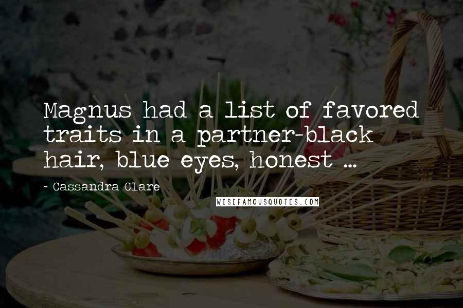 Cassandra Clare Quotes: Magnus had a list of favored traits in a partner-black hair, blue eyes, honest ...