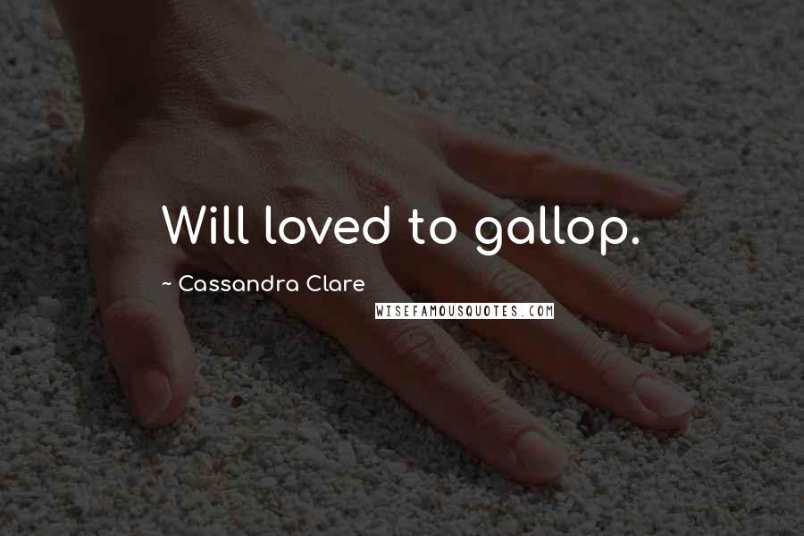 Cassandra Clare Quotes: Will loved to gallop.