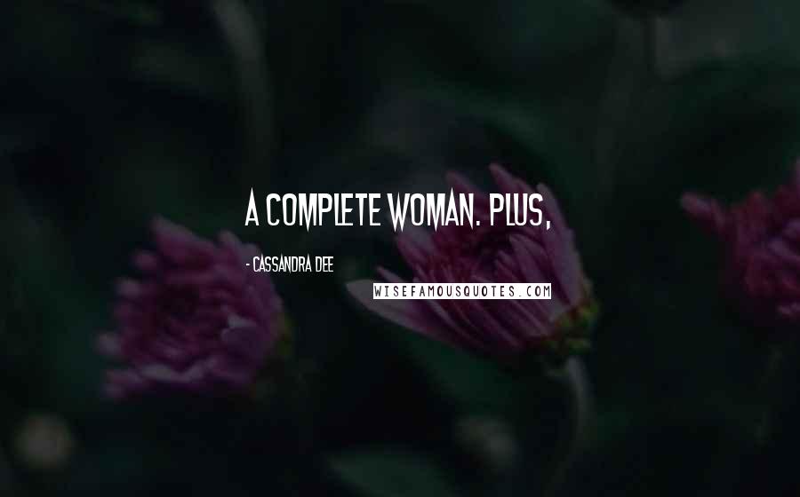 Cassandra Dee Quotes: a complete woman. Plus,