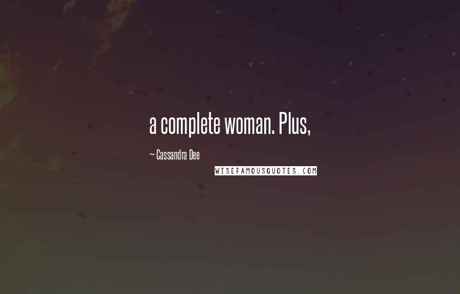 Cassandra Dee Quotes: a complete woman. Plus,