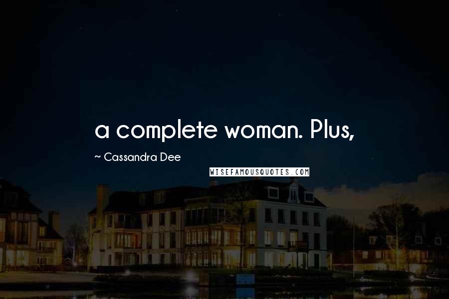 Cassandra Dee Quotes: a complete woman. Plus,