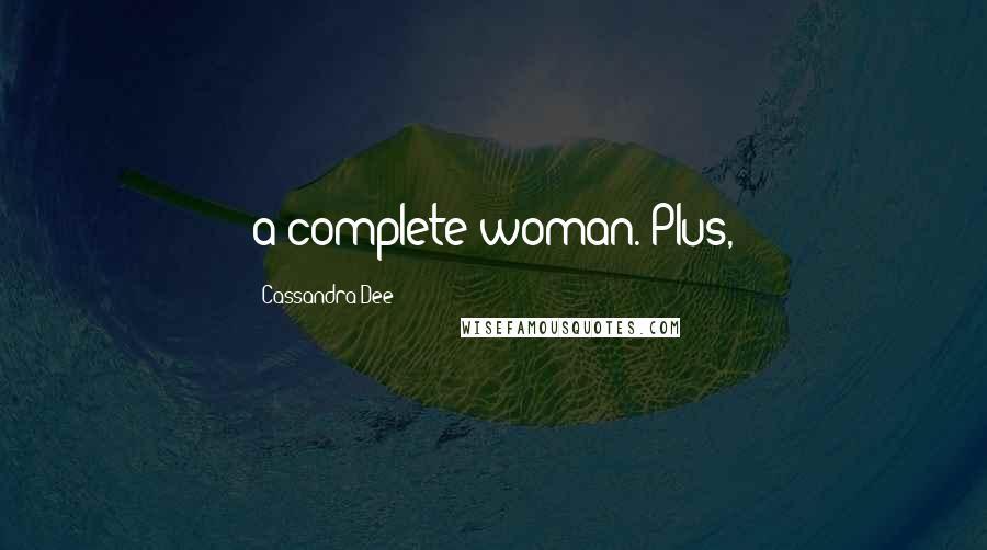 Cassandra Dee Quotes: a complete woman. Plus,