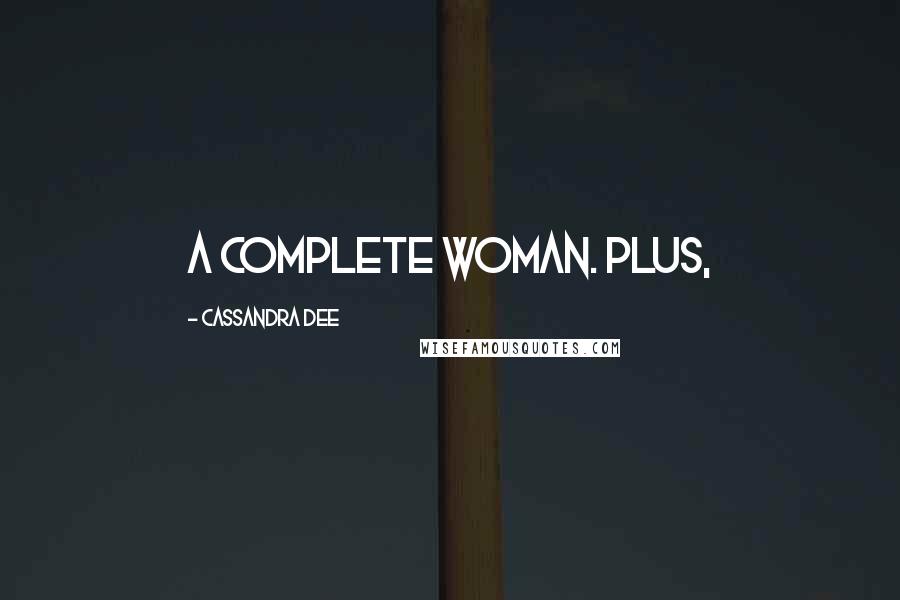 Cassandra Dee Quotes: a complete woman. Plus,