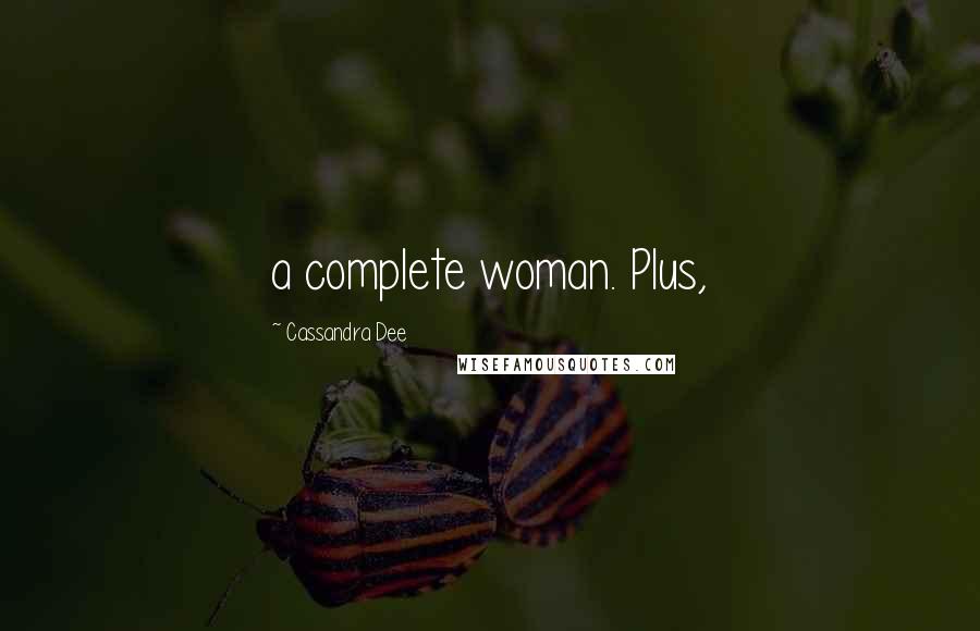 Cassandra Dee Quotes: a complete woman. Plus,