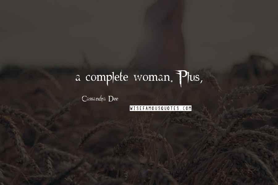 Cassandra Dee Quotes: a complete woman. Plus,